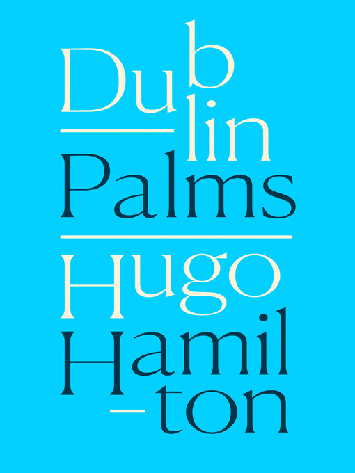 Title details for Dublin Palms by Hugo Hamilton - Available